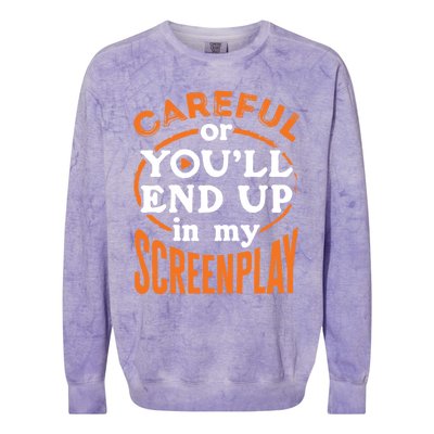 Screenwriter Screenwriting You'll End Up In My Screenplay Great Gift Colorblast Crewneck Sweatshirt