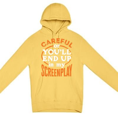 Screenwriter Screenwriting You'll End Up In My Screenplay Great Gift Premium Pullover Hoodie