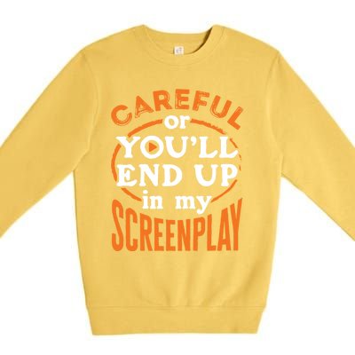 Screenwriter Screenwriting You'll End Up In My Screenplay Great Gift Premium Crewneck Sweatshirt