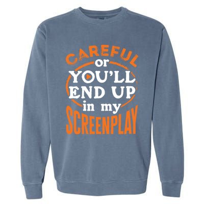 Screenwriter Screenwriting You'll End Up In My Screenplay Great Gift Garment-Dyed Sweatshirt