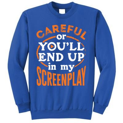 Screenwriter Screenwriting You'll End Up In My Screenplay Great Gift Sweatshirt