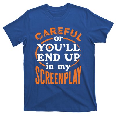 Screenwriter Screenwriting You'll End Up In My Screenplay Great Gift T-Shirt