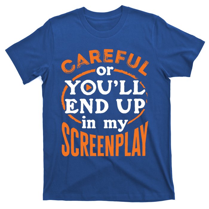 Screenwriter Screenwriting You'll End Up In My Screenplay Great Gift T-Shirt