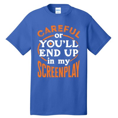 Screenwriter Screenwriting You'll End Up In My Screenplay Great Gift Tall T-Shirt