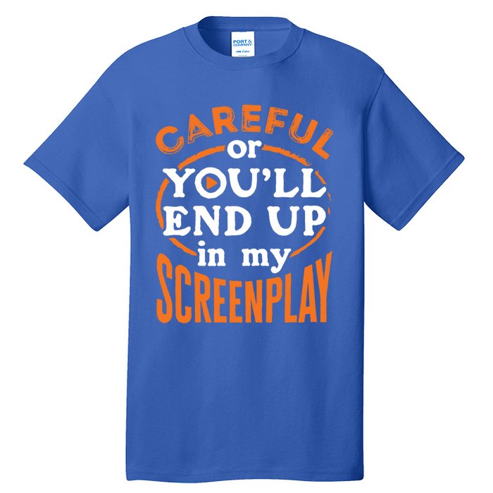 Screenwriter Screenwriting You'll End Up In My Screenplay Great Gift Tall T-Shirt