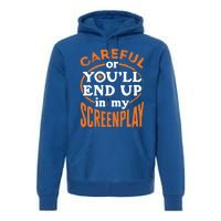 Screenwriter Screenwriting You'll End Up In My Screenplay Great Gift Premium Hoodie