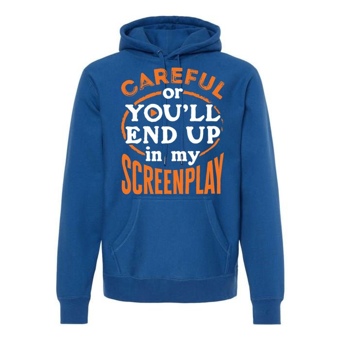 Screenwriter Screenwriting You'll End Up In My Screenplay Great Gift Premium Hoodie