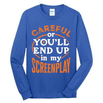 Screenwriter Screenwriting You'll End Up In My Screenplay Great Gift Tall Long Sleeve T-Shirt