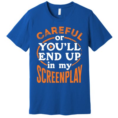 Screenwriter Screenwriting You'll End Up In My Screenplay Great Gift Premium T-Shirt