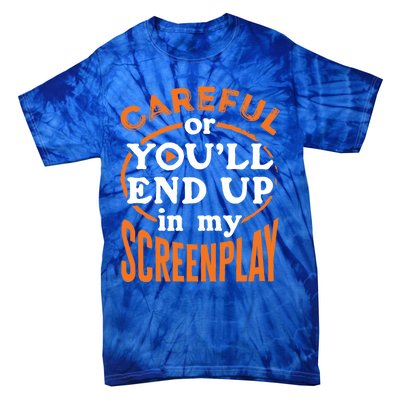 Screenwriter Screenwriting You'll End Up In My Screenplay Great Gift Tie-Dye T-Shirt