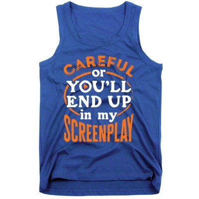 Screenwriter Screenwriting You'll End Up In My Screenplay Great Gift Tank Top