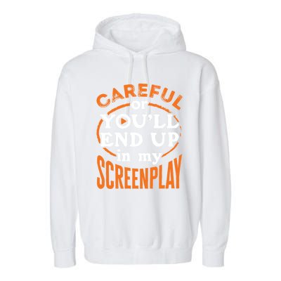 Screenwriter Screenwriting You'll End Up In My Screenplay Great Gift Garment-Dyed Fleece Hoodie