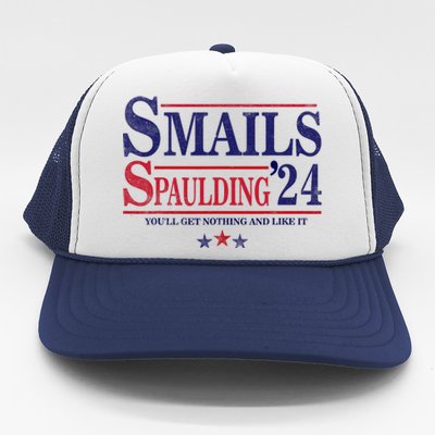 Smails Spaulding24 YouLl Get Nothing And Like It Apparel Trucker Hat