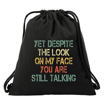 Sarcastic Saying Yet Despite Look On My Face Still Talking Drawstring Bag