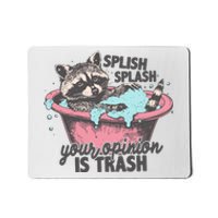 Splish Splash Your Opinion Is Trash Mousepad