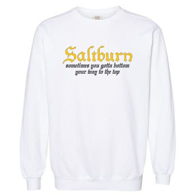 Saltburn Sometimes You Gotta Bottom Your Way To The Top Garment-Dyed Sweatshirt