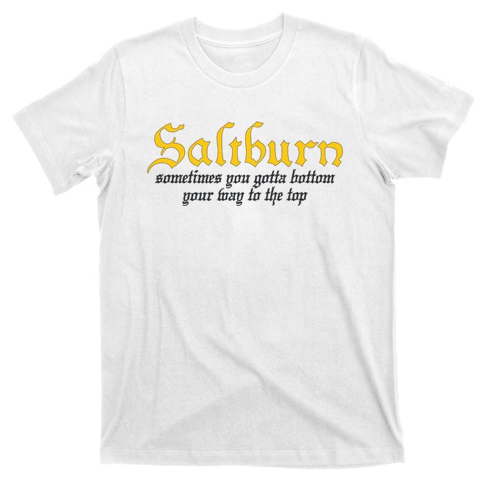 Saltburn Sometimes You Gotta Bottom Your Way To The Top T-Shirt