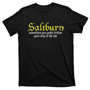 Saltburn Sometimes You Gotta Bottom Your Way To The Top T-Shirt