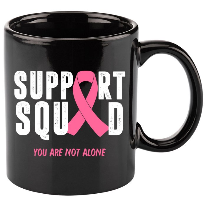 Support Squad You Are Not Alone Cancer 11oz C Handle Ceramic Mug