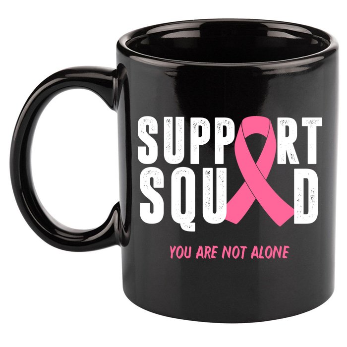 Support Squad You Are Not Alone Cancer 11oz C Handle Ceramic Mug