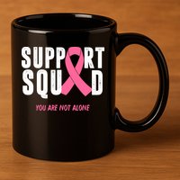 Support Squad You Are Not Alone Cancer 11oz C Handle Ceramic Mug