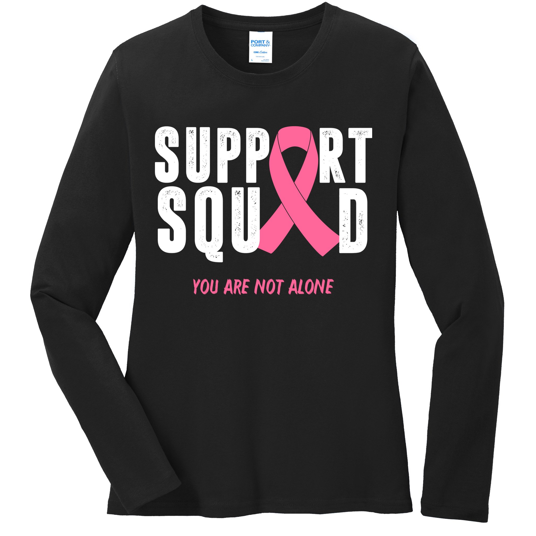 Support Squad You Are Not Alone Cancer Ladies Long Sleeve Shirt