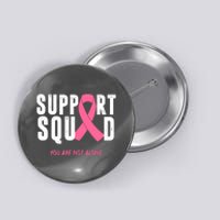 Support Squad You Are Not Alone Cancer Button