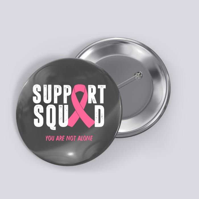 Support Squad You Are Not Alone Cancer Button