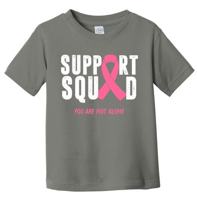 Support Squad You Are Not Alone Cancer Toddler T-Shirt