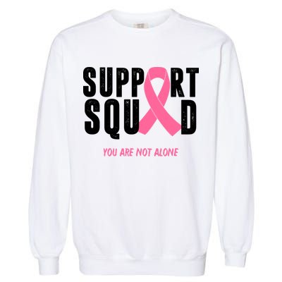 Support Squad You Are Not Alone Cancer Garment-Dyed Sweatshirt