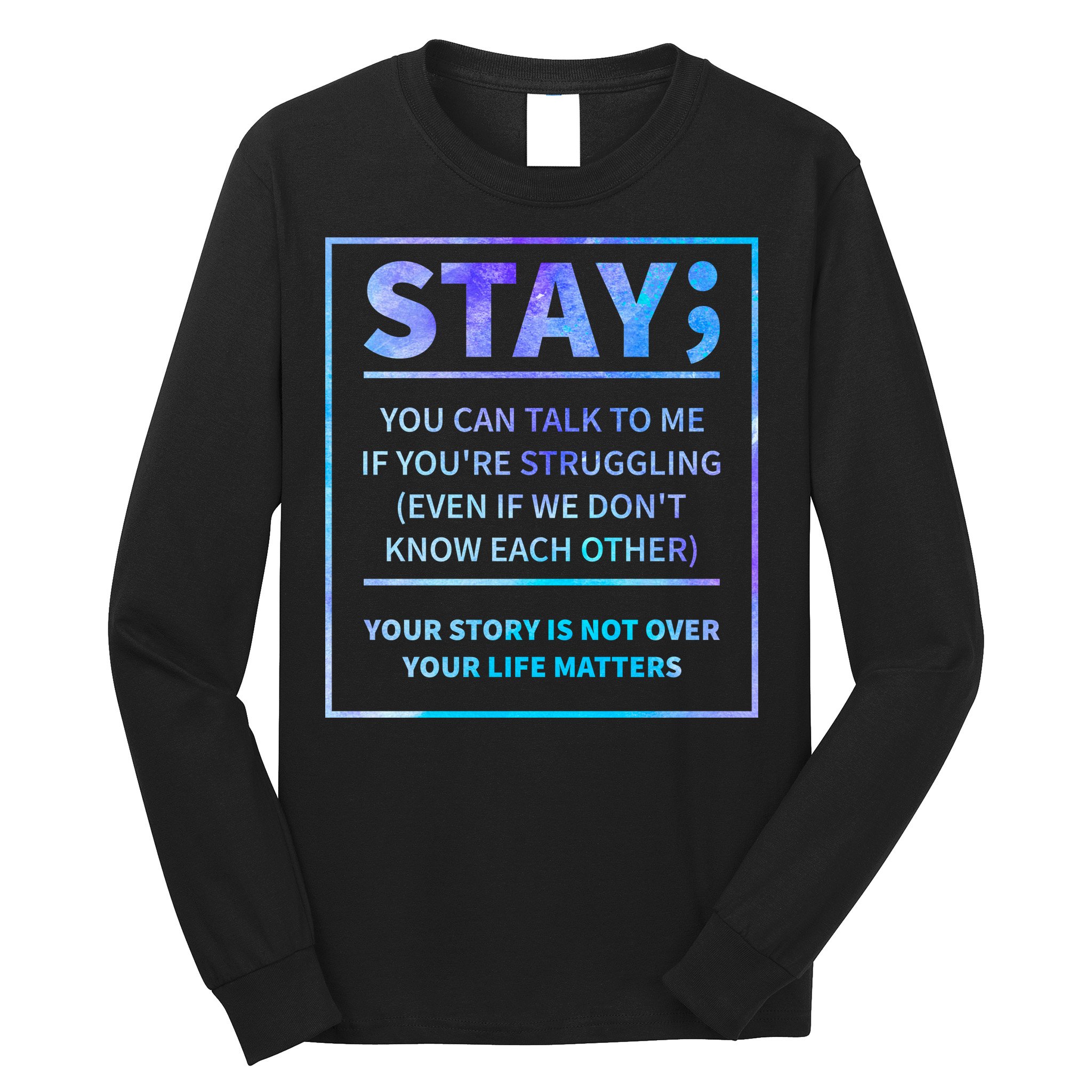 Stay Semicolon Your Life Matters Suicide Prevention Awareness Long Sleeve Shirt