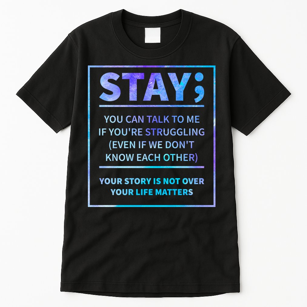 Stay Semicolon Your Life Matters Suicide Prevention Awareness Tall T-Shirt