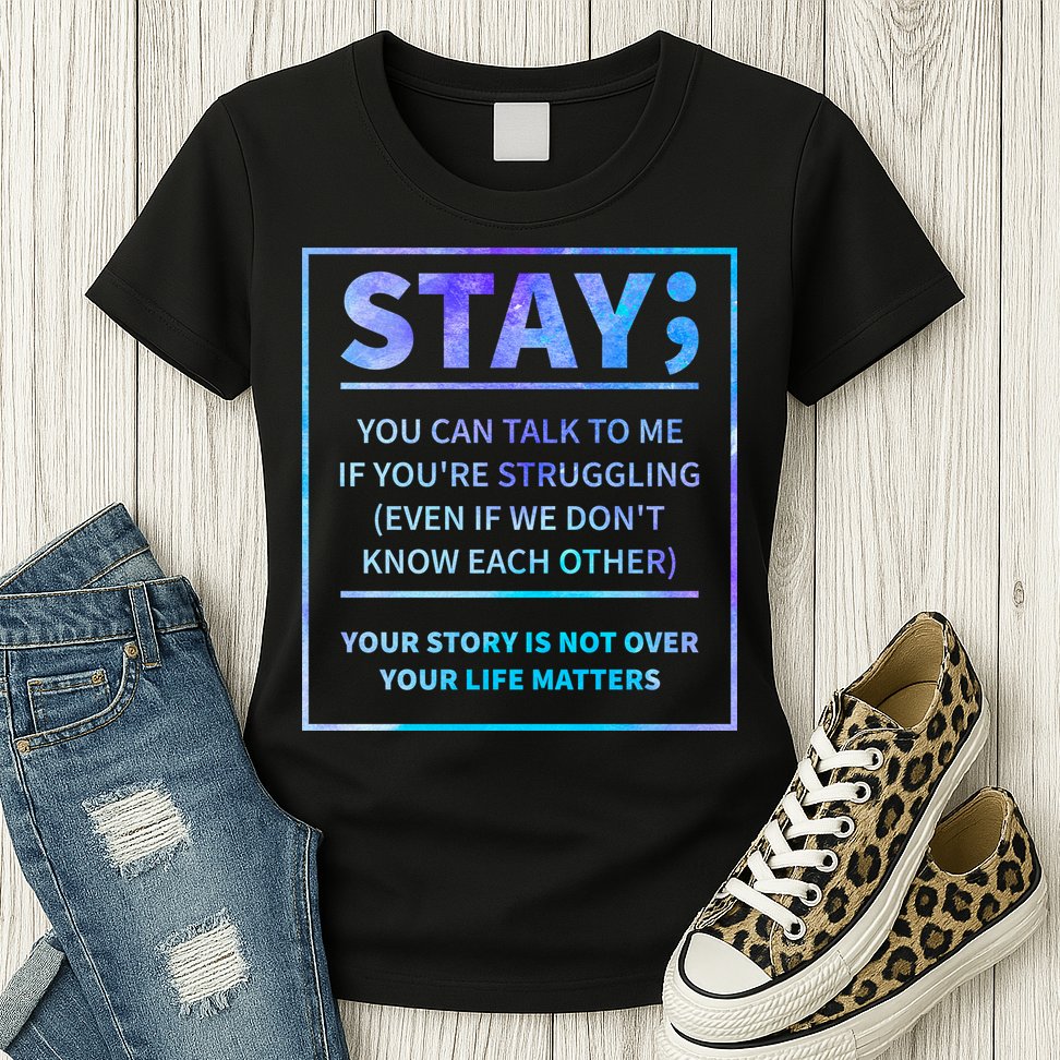 Stay Semicolon Your Life Matters Suicide Prevention Awareness Womens T-Shirt