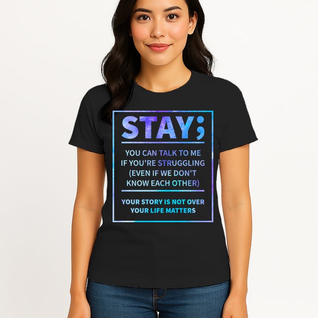 Stay Semicolon Your Life Matters Suicide Prevention Awareness Womens T-Shirt