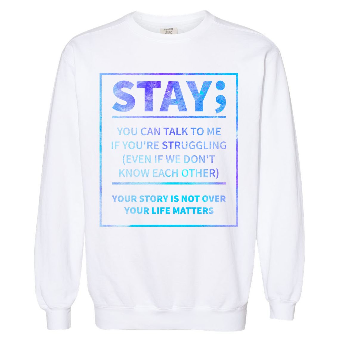 Stay Semicolon Your Life Matters Suicide Prevention Awareness Garment-Dyed Sweatshirt