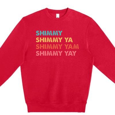 Shimmy Shimmy Ya Shimmy Yam Shimmy Yay Premium Crewneck Sweatshirt