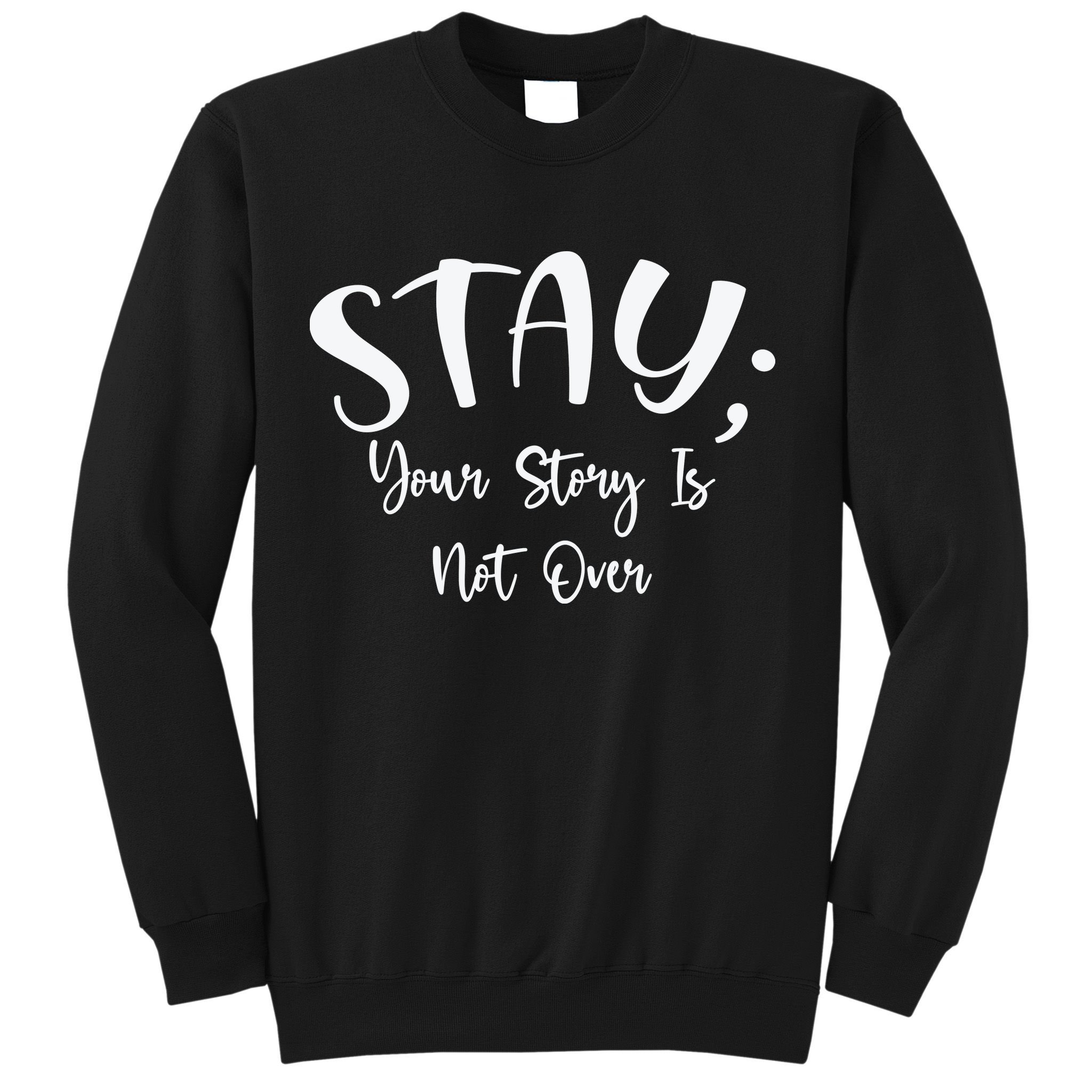 Stay Semicolon Your Story Is Not Over Suicide Prevention Awareness Sweatshirt