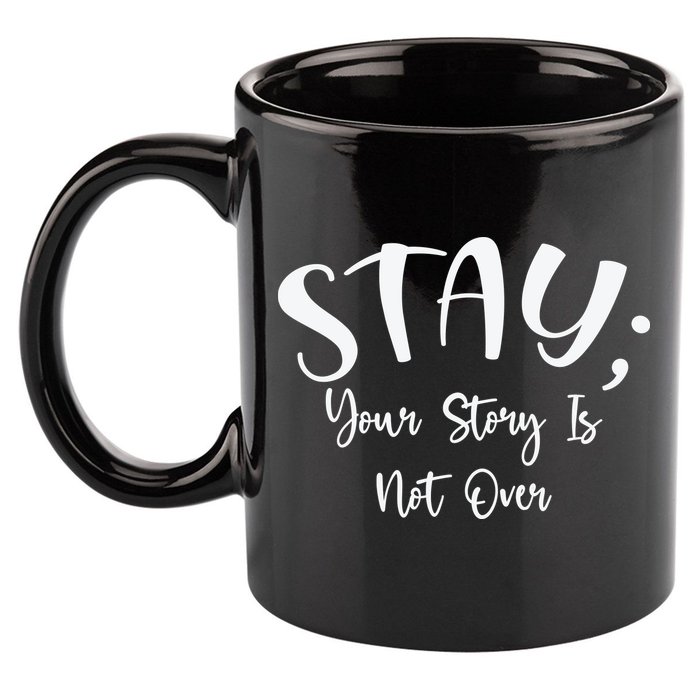 Stay Semicolon Your Story Is Not Over Suicide Prevention Awareness 11oz C Handle Ceramic Mug