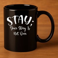 Stay Semicolon Your Story Is Not Over Suicide Prevention Awareness 11oz C Handle Ceramic Mug
