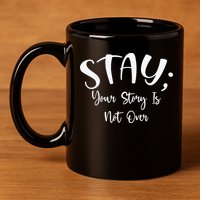 Stay Semicolon Your Story Is Not Over Suicide Prevention Awareness 11oz C Handle Ceramic Mug