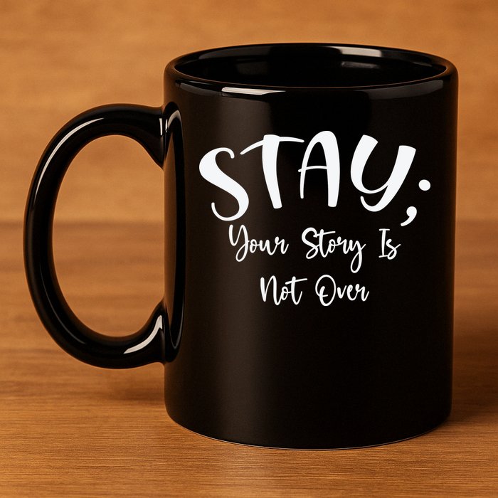 Stay Semicolon Your Story Is Not Over Suicide Prevention Awareness 11oz C Handle Ceramic Mug