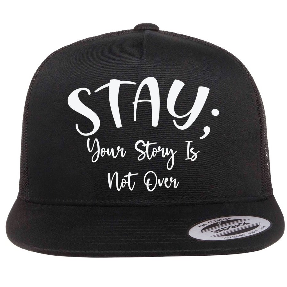 Stay Semicolon Your Story Is Not Over Suicide Prevention Awareness Flat Bill Trucker Hat