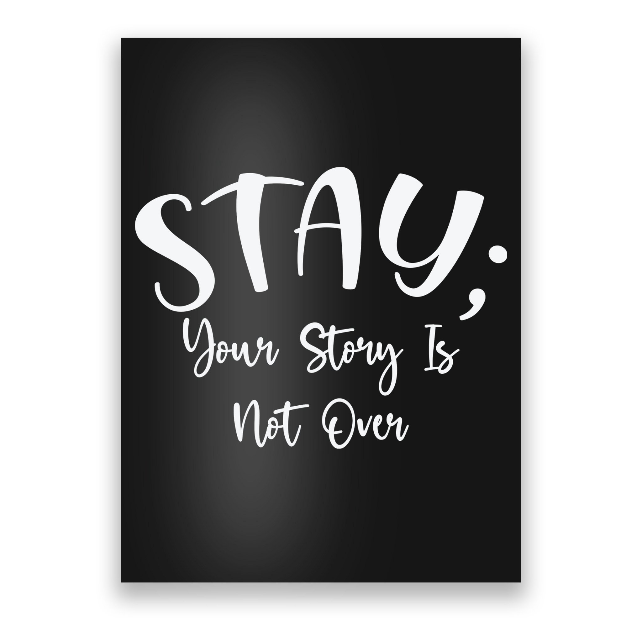 Stay Semicolon Your Story Is Not Over Suicide Prevention Awareness Poster