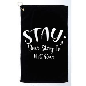 Stay Semicolon Your Story Is Not Over Suicide Prevention Awareness Platinum Collection Golf Towel