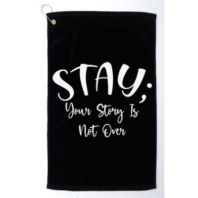 Stay Semicolon Your Story Is Not Over Suicide Prevention Awareness Platinum Collection Golf Towel