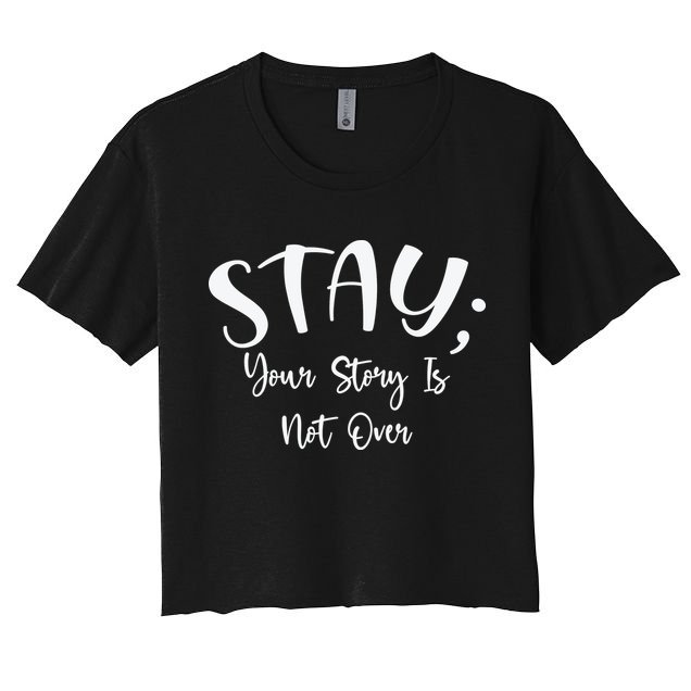 Stay Semicolon Your Story Is Not Over Suicide Prevention Awareness Crop Top