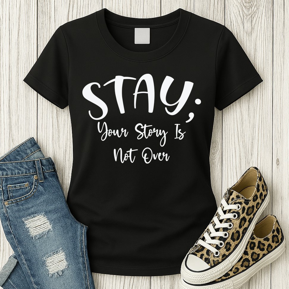 Stay Semicolon Your Story Is Not Over Suicide Prevention Awareness Womens T-Shirt