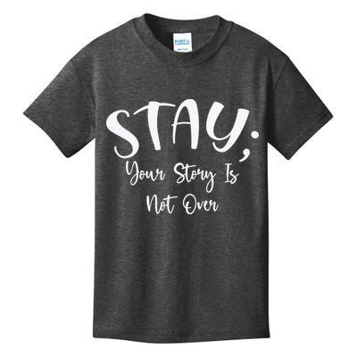 Stay Semicolon Your Story Is Not Over Suicide Prevention Awareness Kids T-Shirt