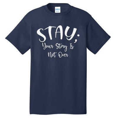 Stay Semicolon Your Story Is Not Over Suicide Prevention Awareness Tall T-Shirt