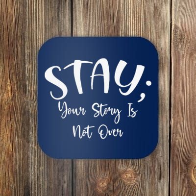 Stay Semicolon Your Story Is Not Over Suicide Prevention Awareness Coaster